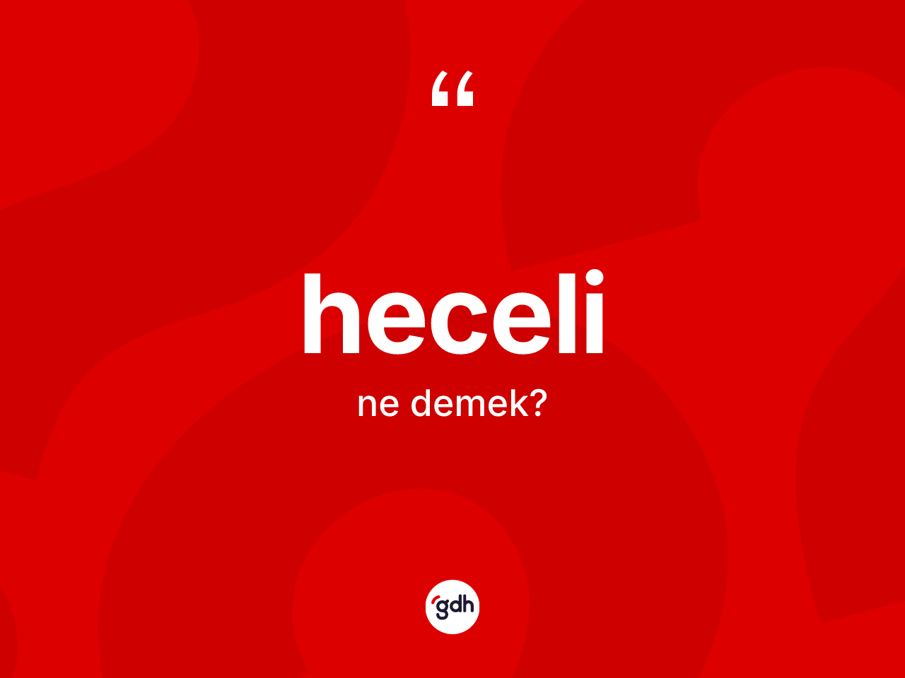 Heceli kelimesinin anlamı nedir? Hecelinin halk arasındaki kullanımı nasıldır?