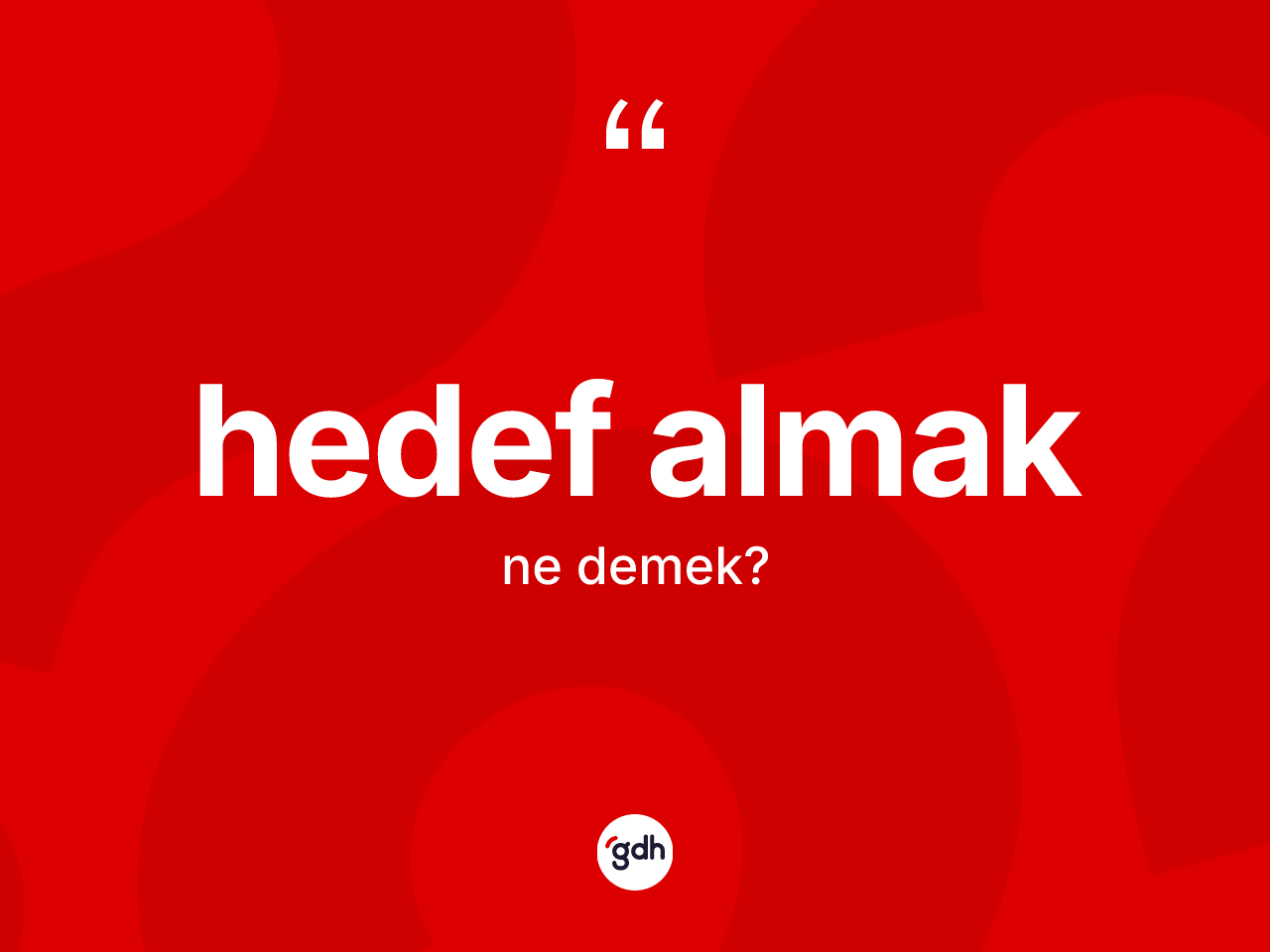 Hedef almak ifadesi ne anlama gelir? Hedef almak sözünün sözlük anlamı nedir?