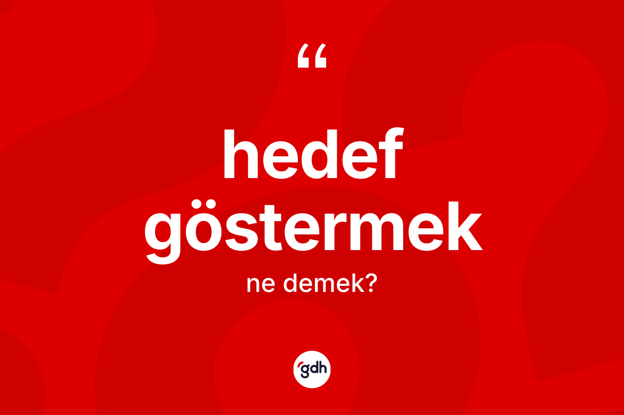 Hedef göstermek nedir? Hedef göstermek sözünün TDK anlamı nedir?