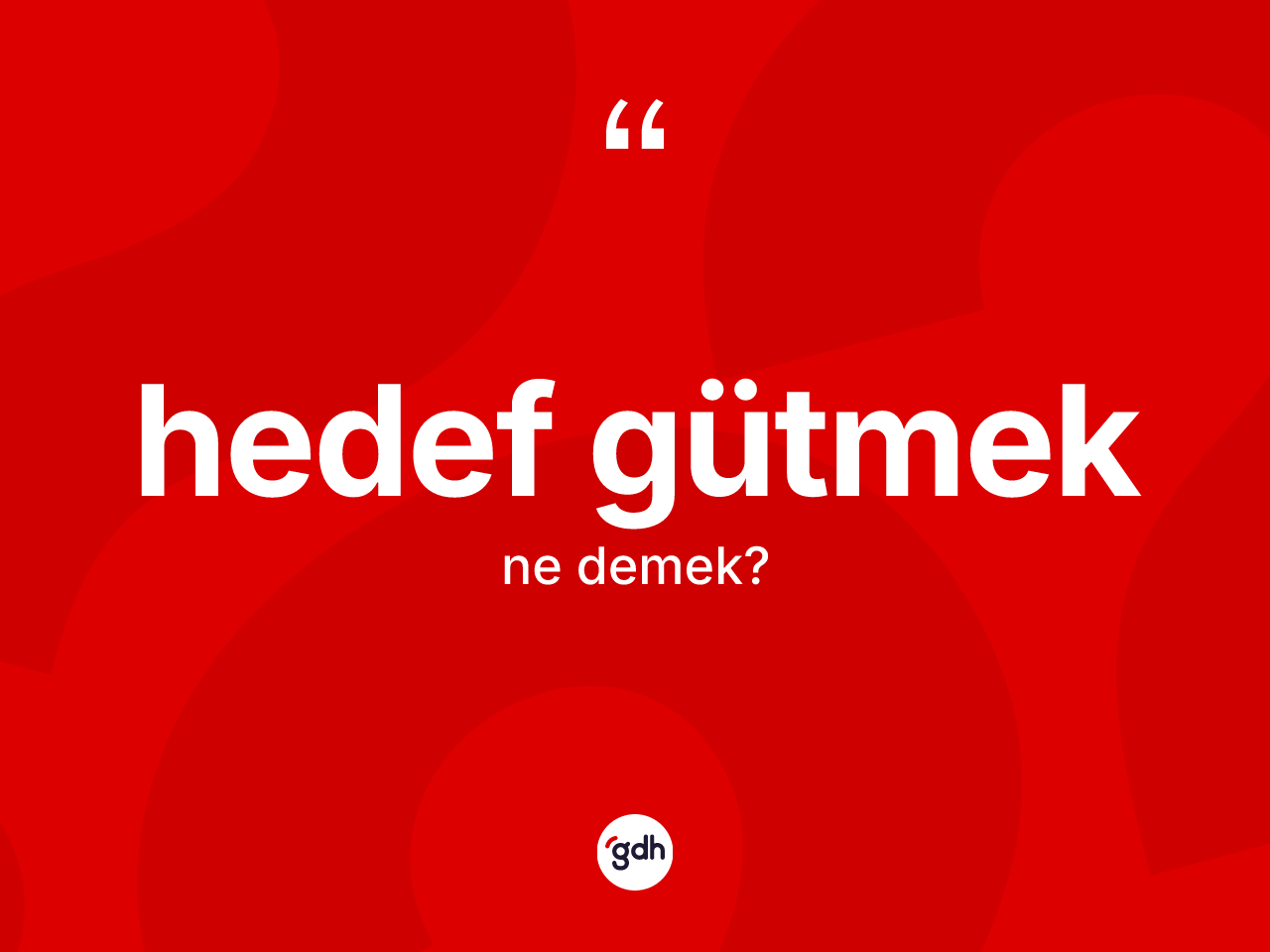 Hedef gütmek ifadesi ne demek? Hedef gütmek ifadesinin TDK anlamı nedir?