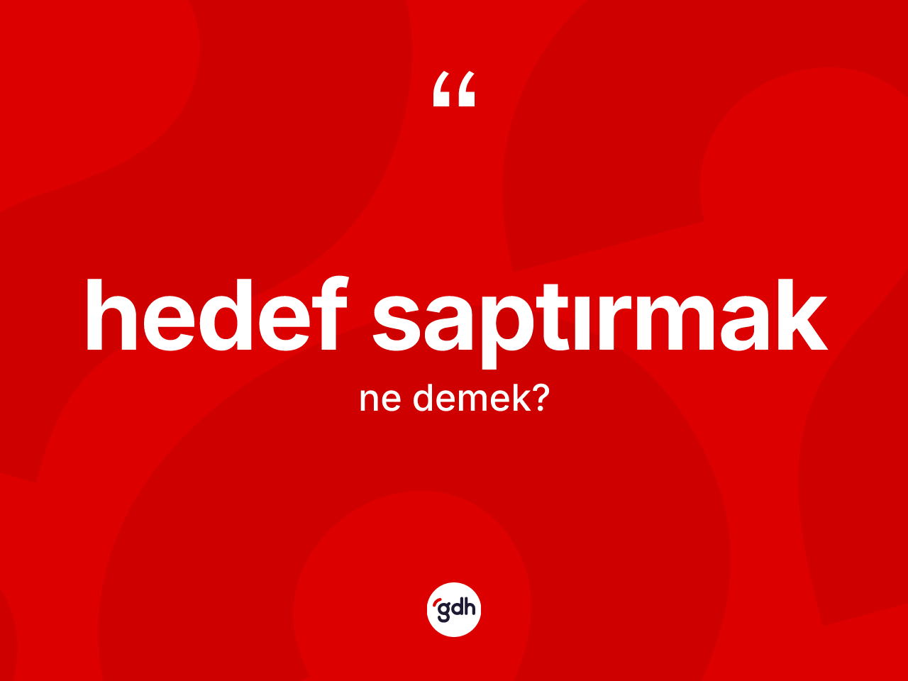 Hedef saptırmak sözü neyi anlatır? Hedef saptırmak ifadesi hangi durumlarda kullanılır