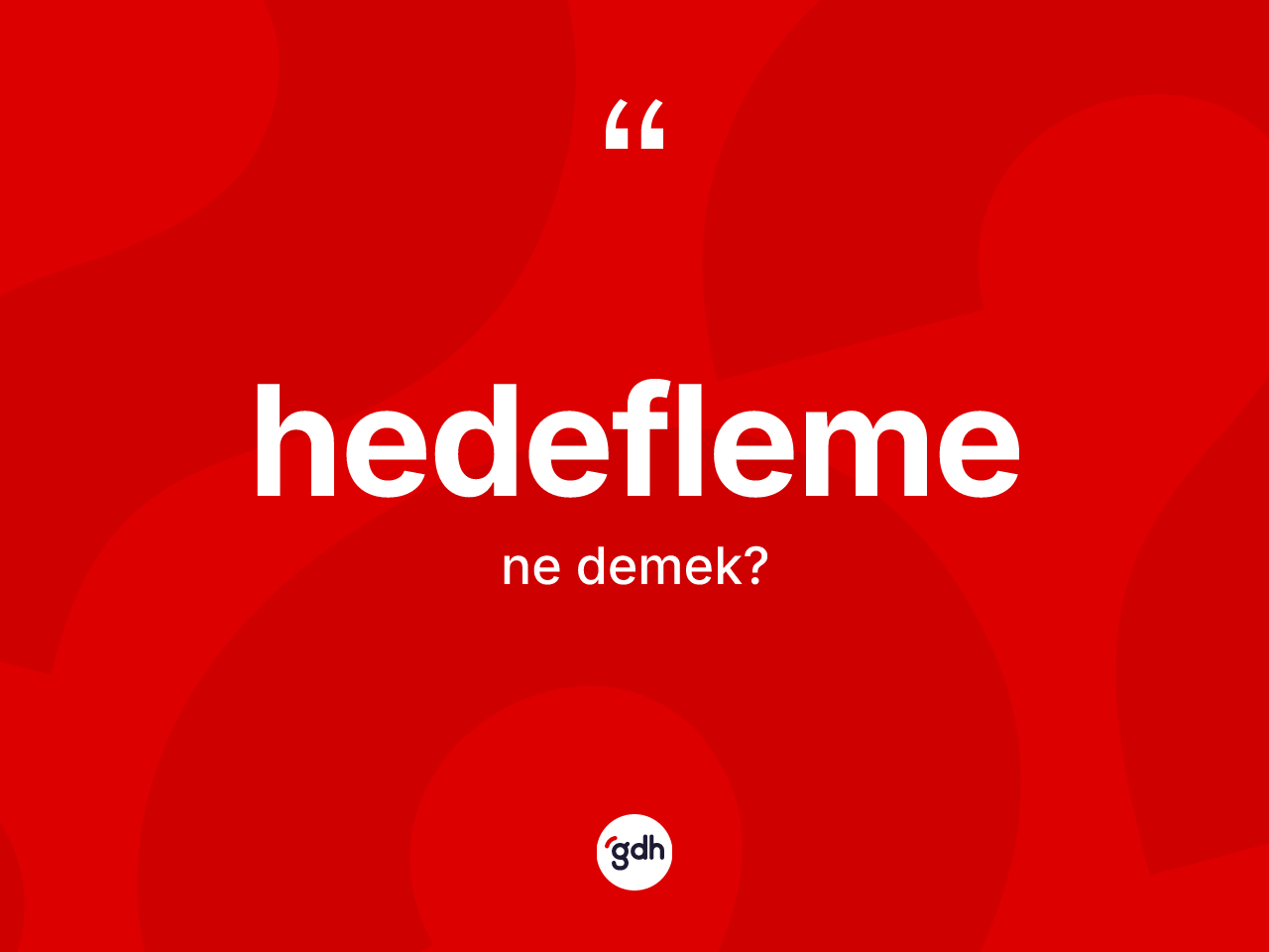 Hedefleme kelimesinin tanımı nedir? Hedefleme kelimesinin TDK anlamı nedir?