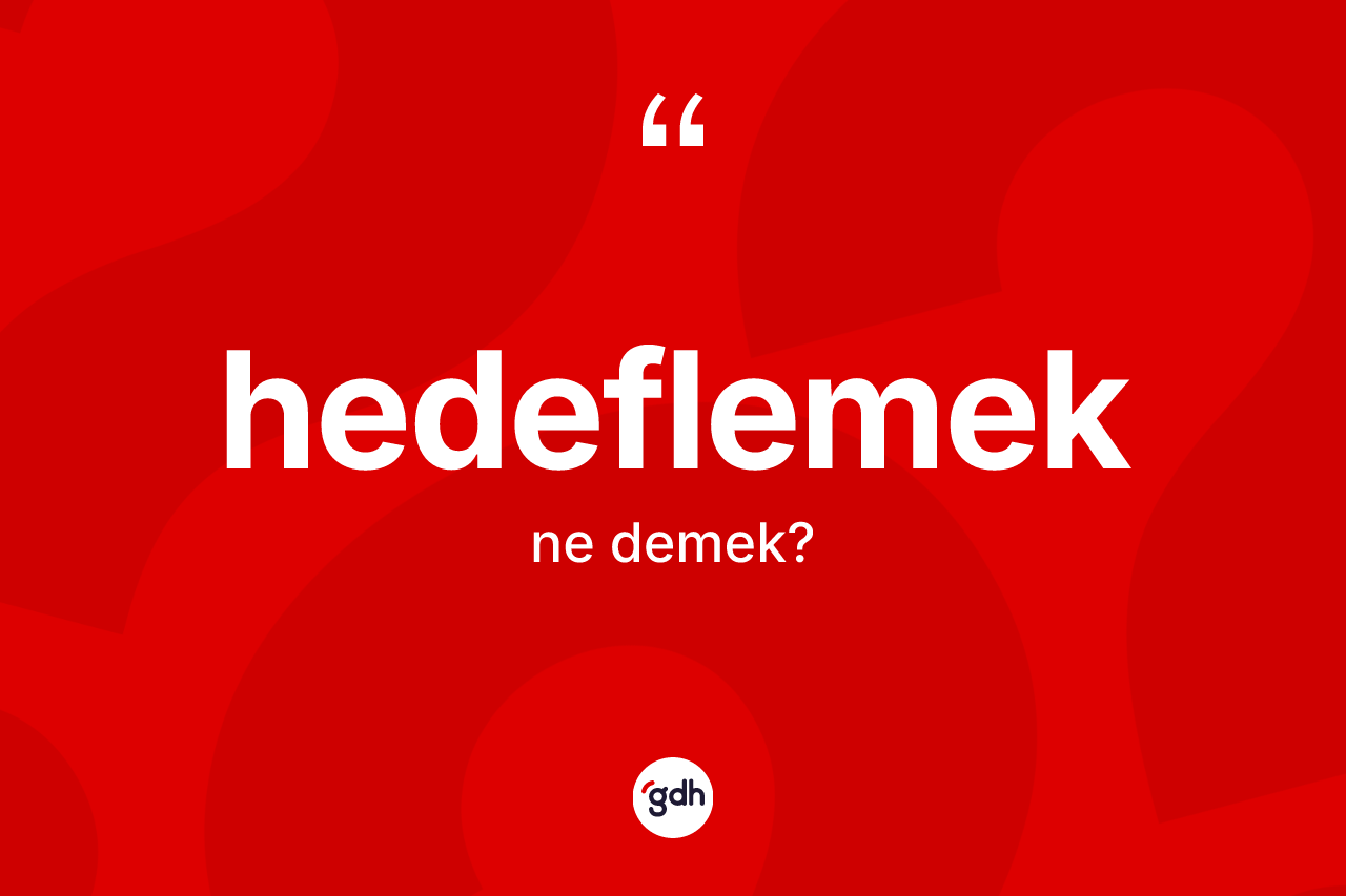 Hedeflemek kelimesinin anlamı nedir? Hedeflemek kelimesinin kaç farklı anlamı var?