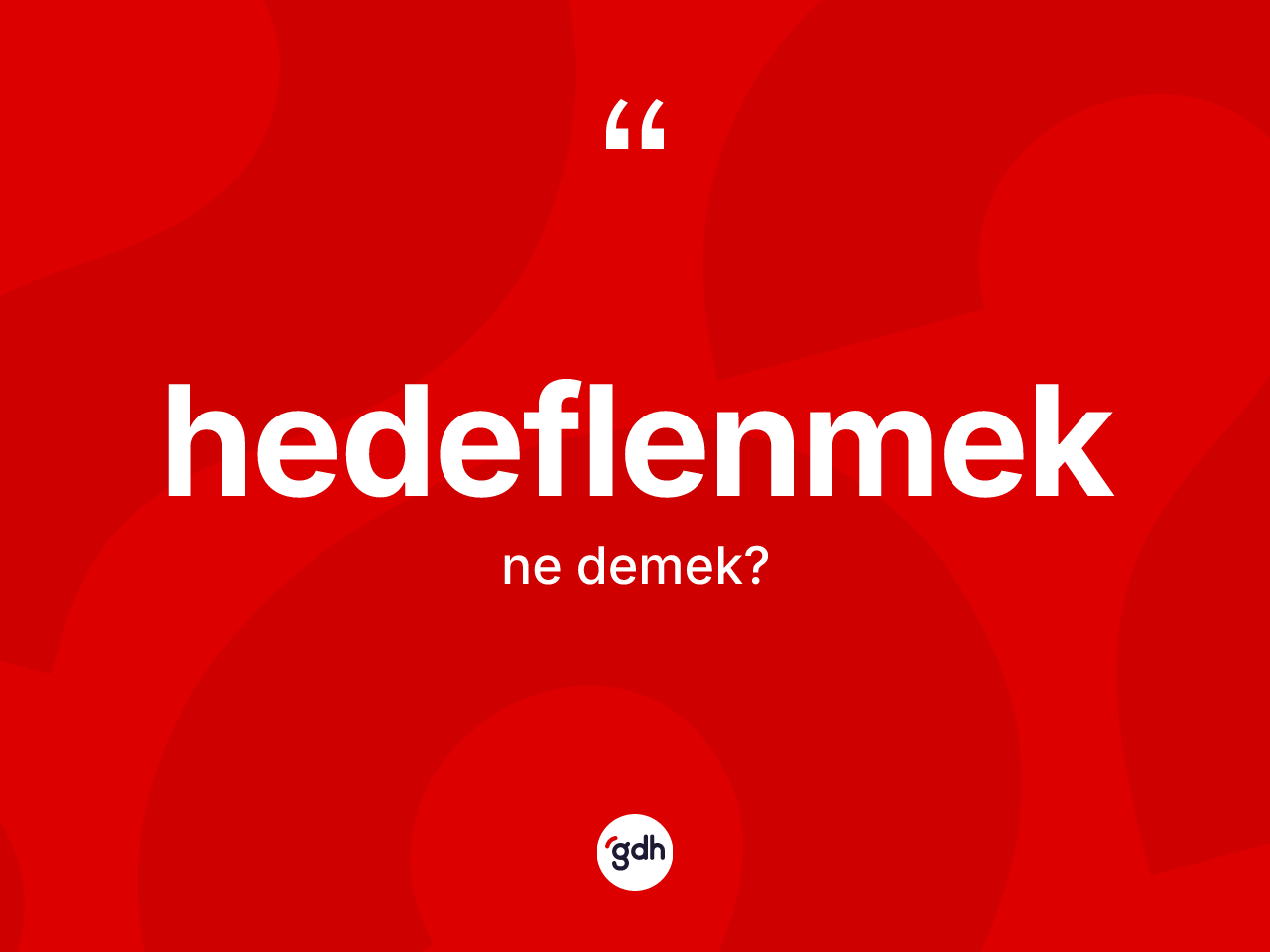 Hedeflenmek kelimesinin anlamı nedir? Hedeflenmek kelimesinin özellikleri nelerdir?