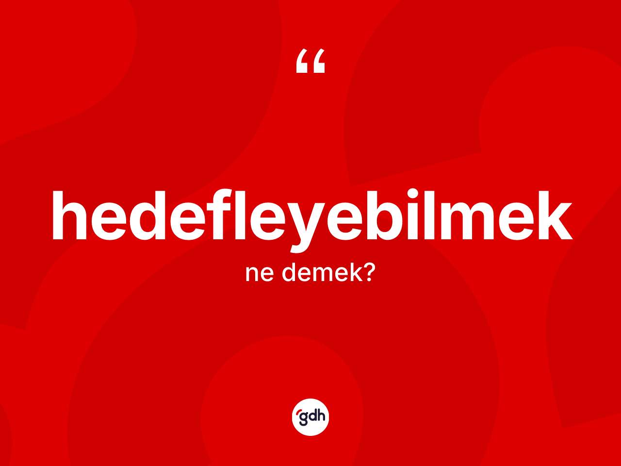 Hedefleyebilmek kelimesi ne demek? Hedefleyebilmeğin kısaca tanımı nedir?