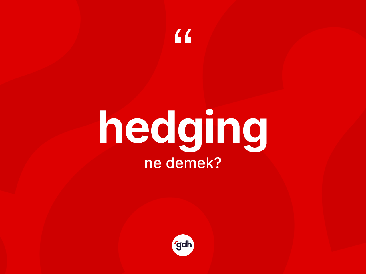 Hedging kelimesi nedir? Hedgingin halk arasındaki kullanımı nasıldır?