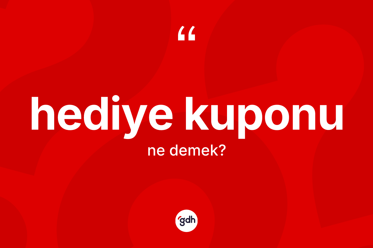 Hediye kuponu nedir? Hediye kuponunun TDK'ya göre anlamı nedir?