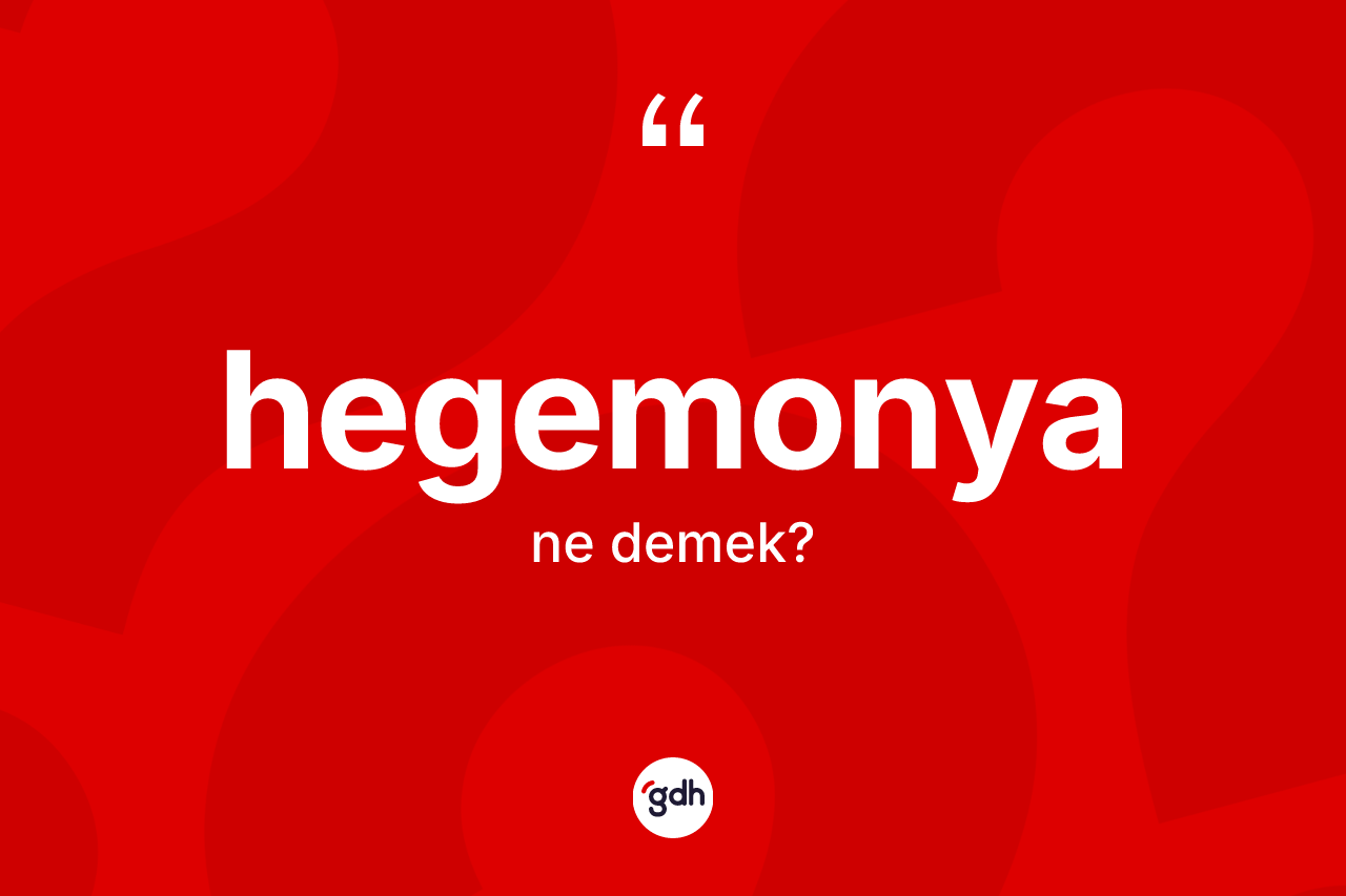 Hegemonya kelimesinin tanımı nedir? Hegemonyanın TDK'ya göre anlamı nedir?