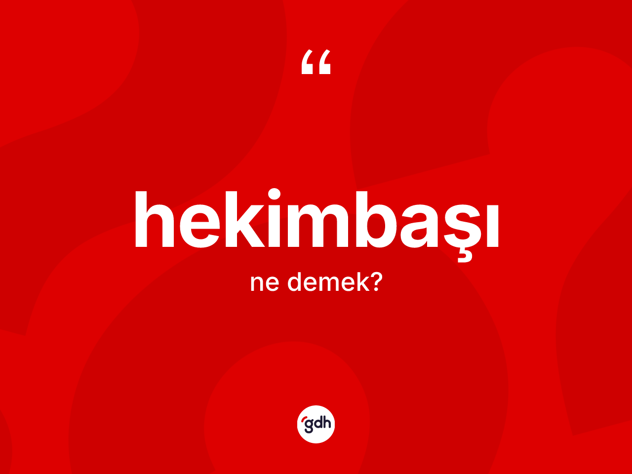 Hekimbaşı kelimesinin anlamı nedir? Hekimbaşının halk arasındaki kullanımı nasıldır?