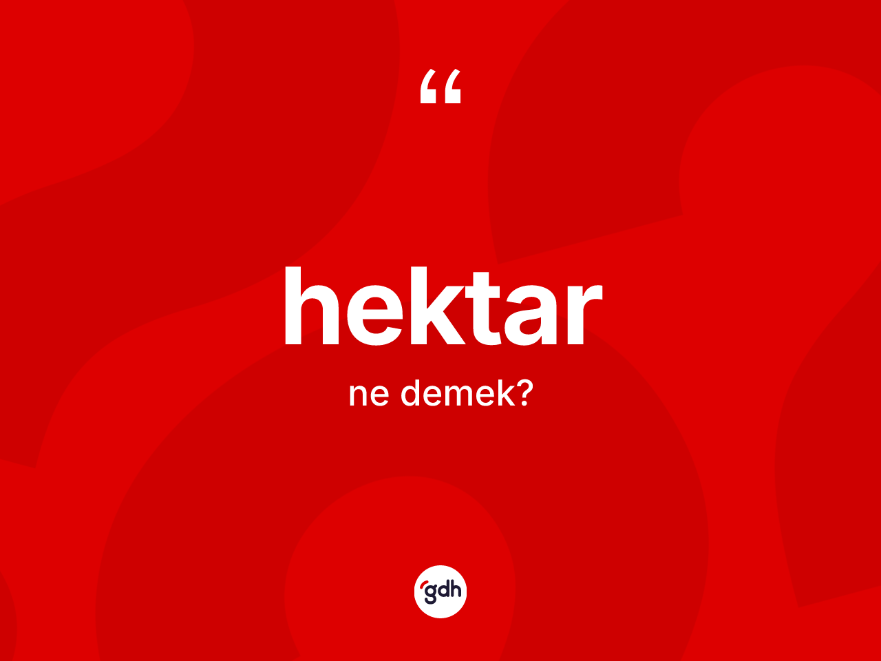 Hektar kelimesinin sözlükteki tanımı nedir? Hektarın TDK'ya göre anlamı nedir?