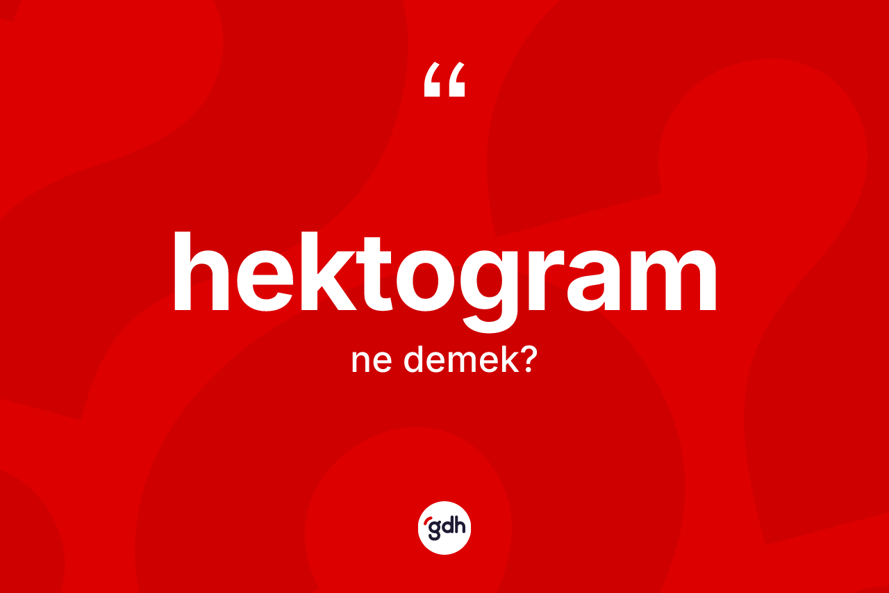 Hektogram ne anlama gelir? Hektogram kelimesinin özellikleri nelerdir?