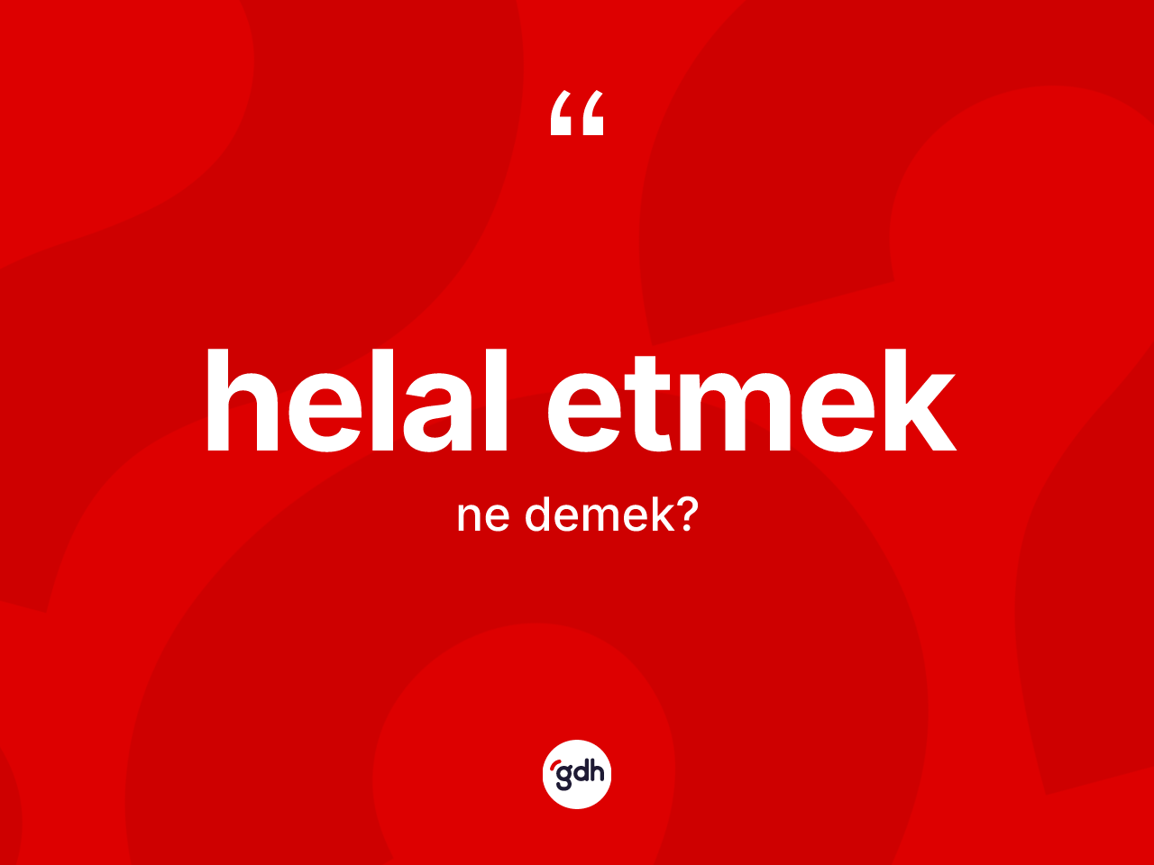 Helal etmek ne anlama gelir? Helal etmek ifadesinin özellikleri nelerdir?