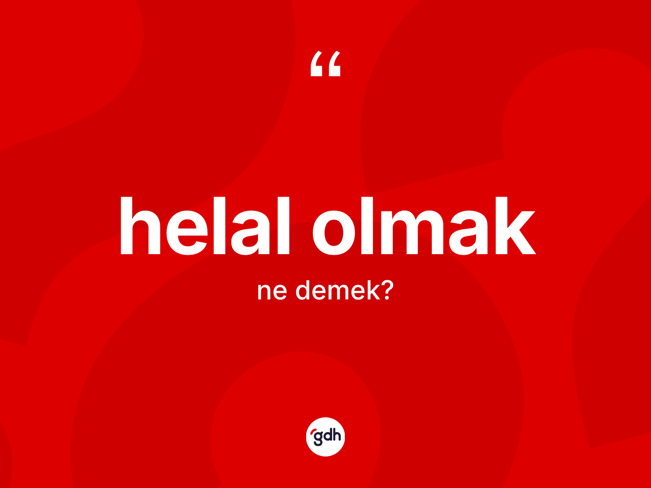 Helal olmak ifadesi ne demektir? Helal olmak ifadesinin TDK tanımı nedir?