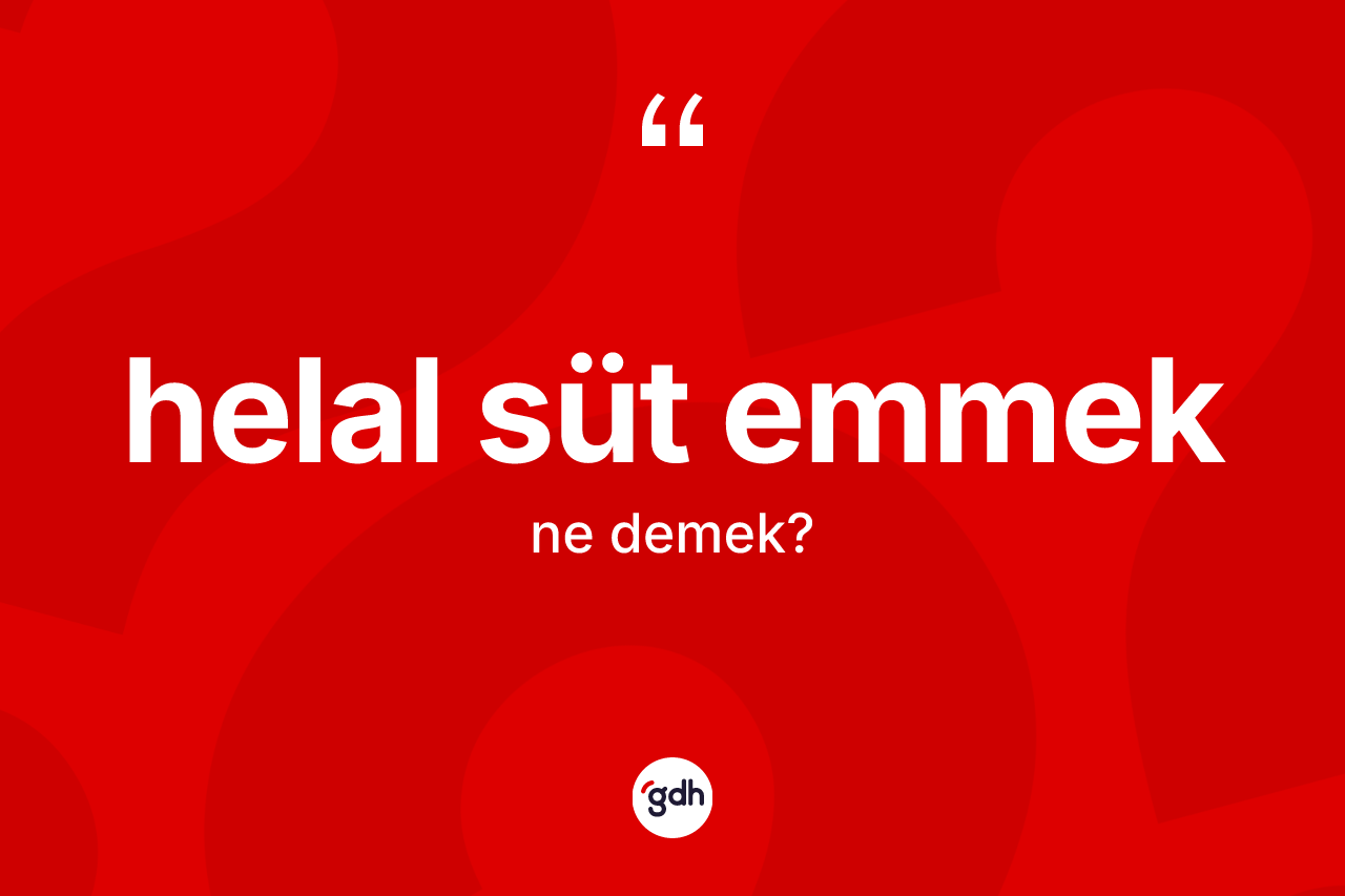 Helal süt emmek ne anlama gelir? Helal süt emmek sözü hangi durumlarda kullanılır?