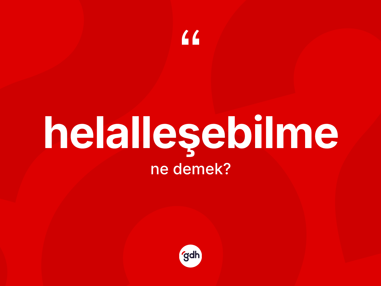 Helalleşebilme ne demek? Helalleşebilme kelimesinin özellikleri nelerdir?