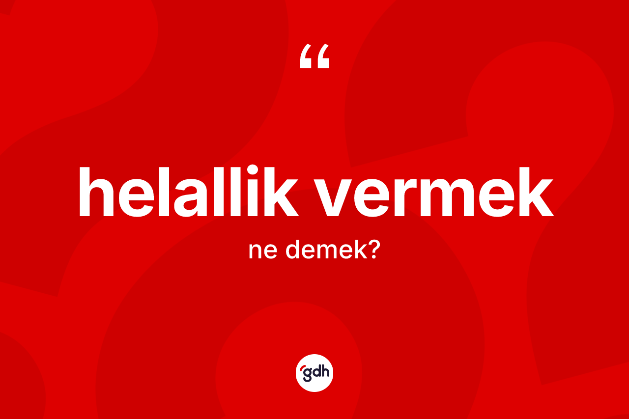 Helallik vermek nedir?