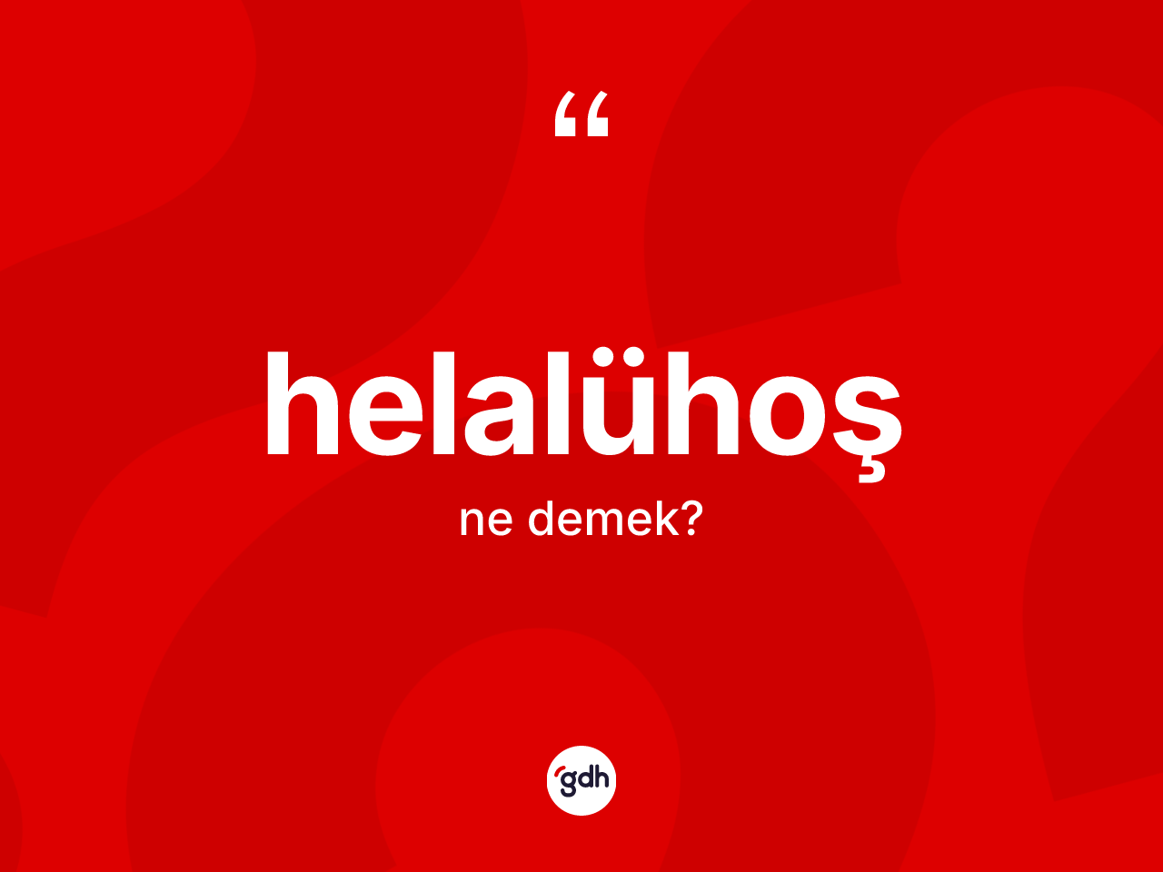 Helalühoş kelimesinin anlamı nedir? Helalühoş kelimesinin TDK anlamı nedir?