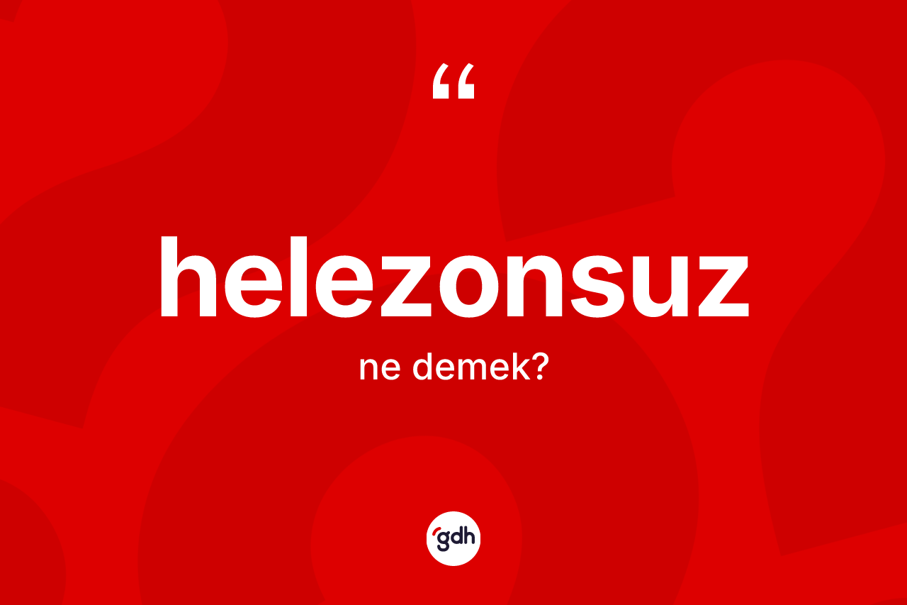 Helezonsuz kelimesi ne anlama gelir? Helezonsuzun TDK'ya göre anlamı nedir?