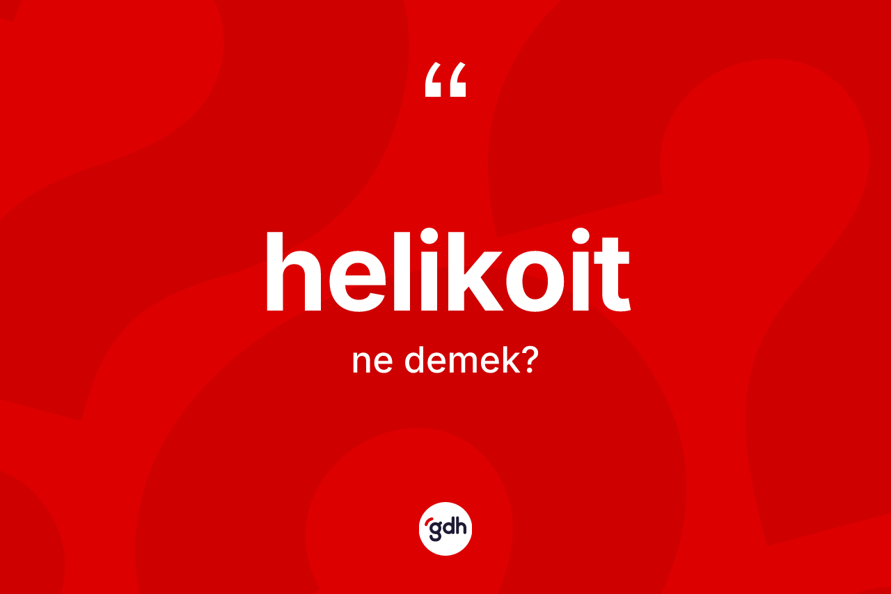 Helikoit kelimesinin tanımı nedir? Helikoidin TDK'ya göre anlamı nedir?