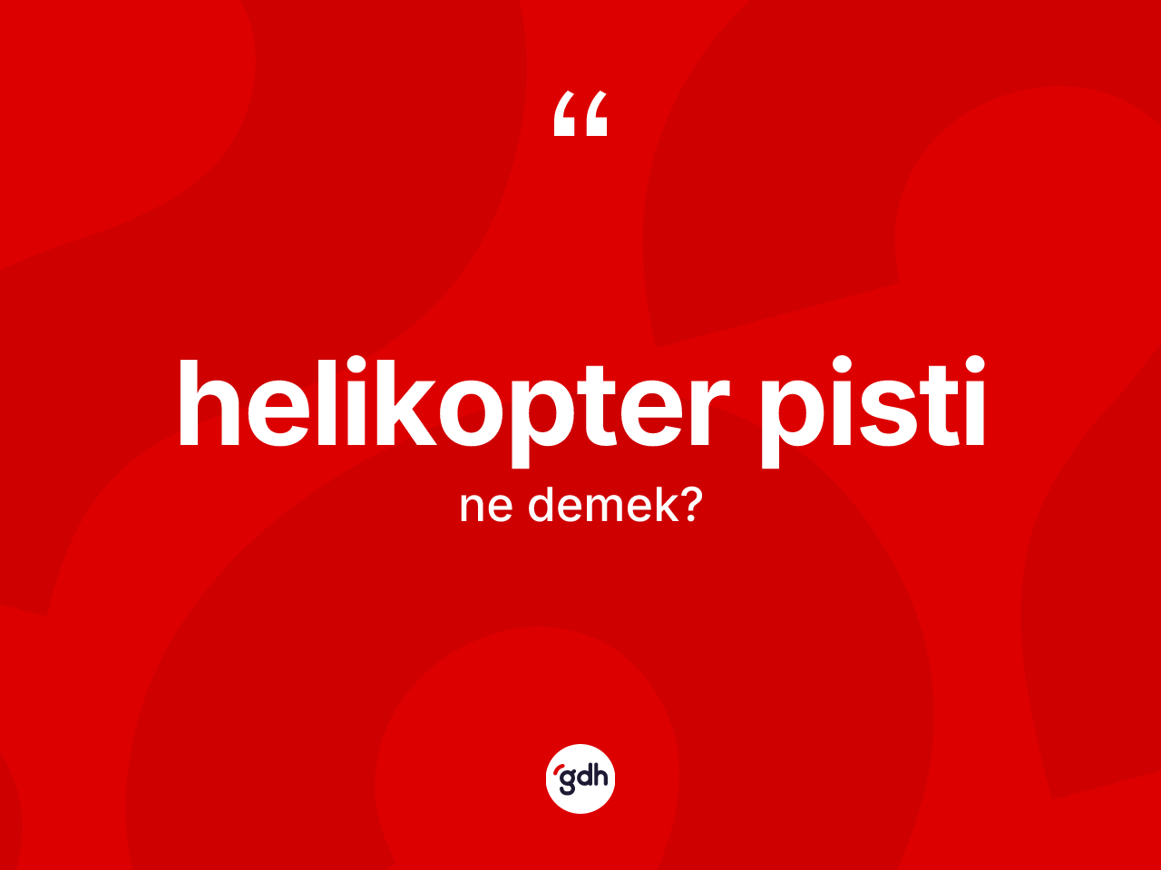 Helikopter pisti kelimesi ne anlama gelir? Helikopter pisti kelimesinin kaç farklı anlamı var?