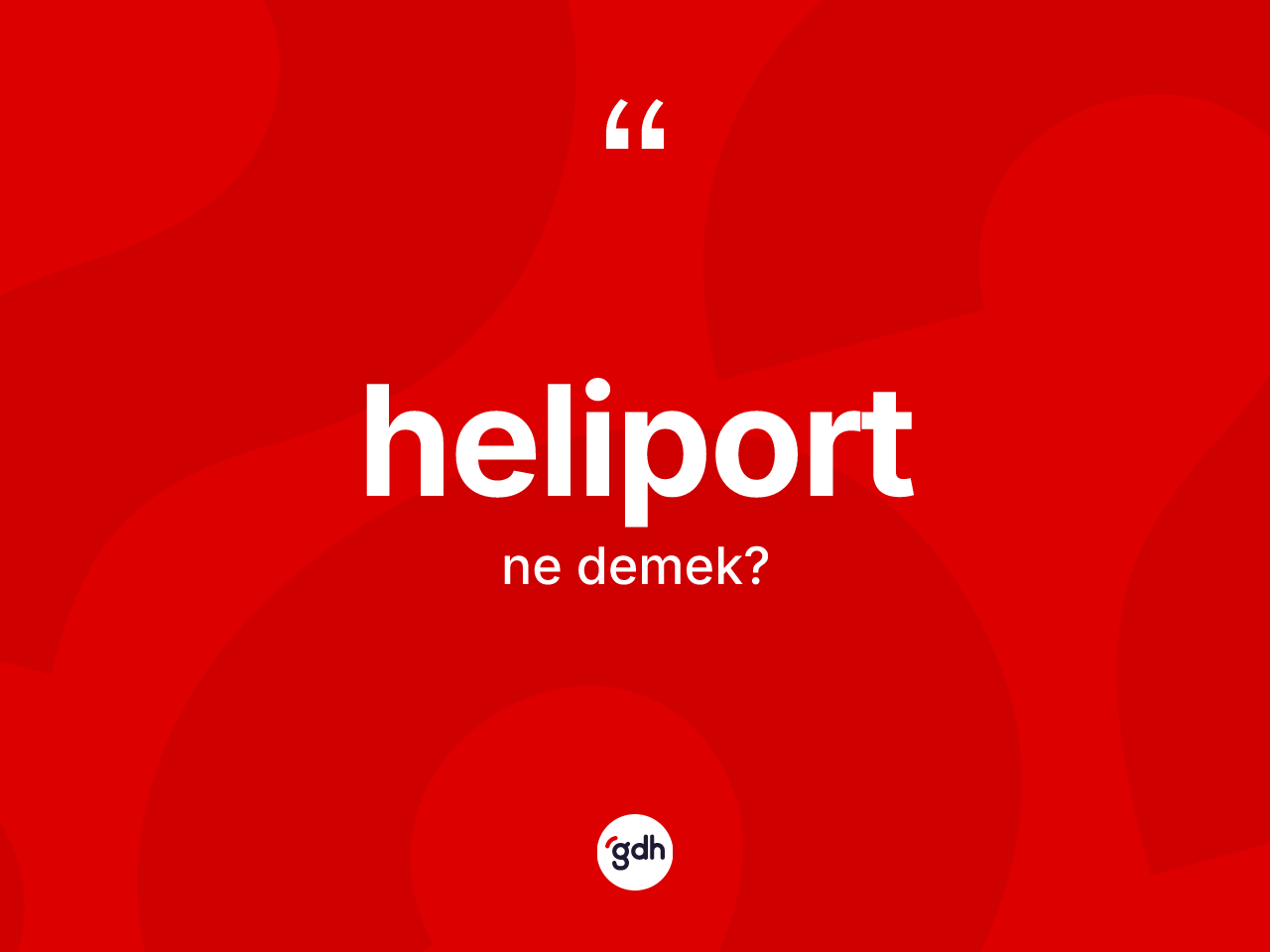 Heliport kelimesinin anlamı nedir? Heliportun TDK'ya göre anlamı nedir?