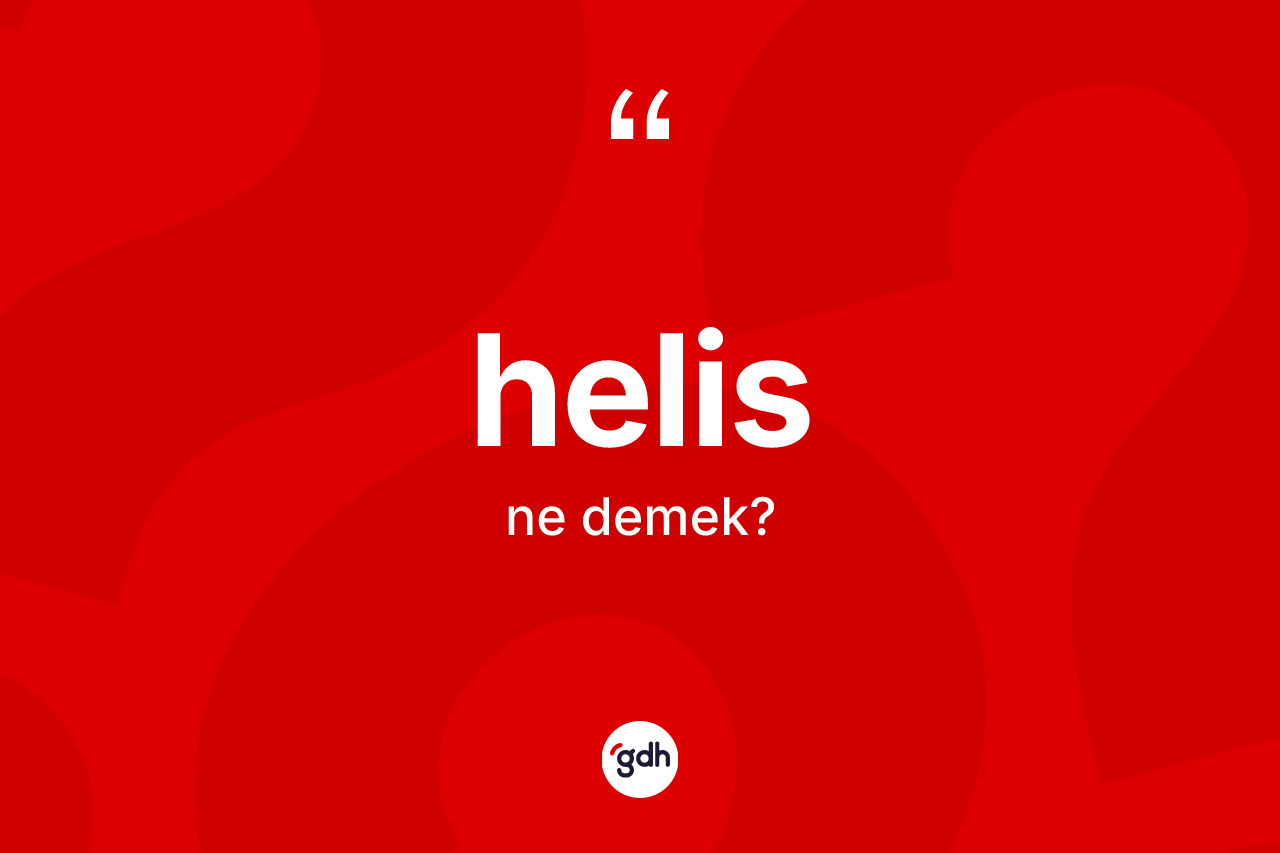 Helis kelimesinin sözlükteki tanımı nedir? Helis kelimesinin TDK anlamı nedir?