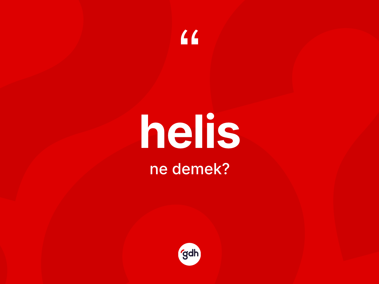 Helis kelimesinin sözlükteki tanımı nedir? Helis kelimesinin TDK anlamı nedir?