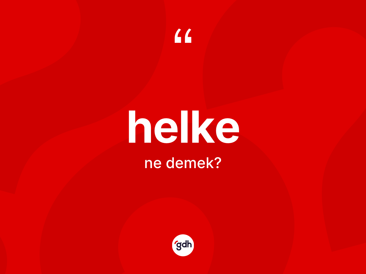 Helke ne demek? Helkenin TDK'ya göre anlamı nedir?