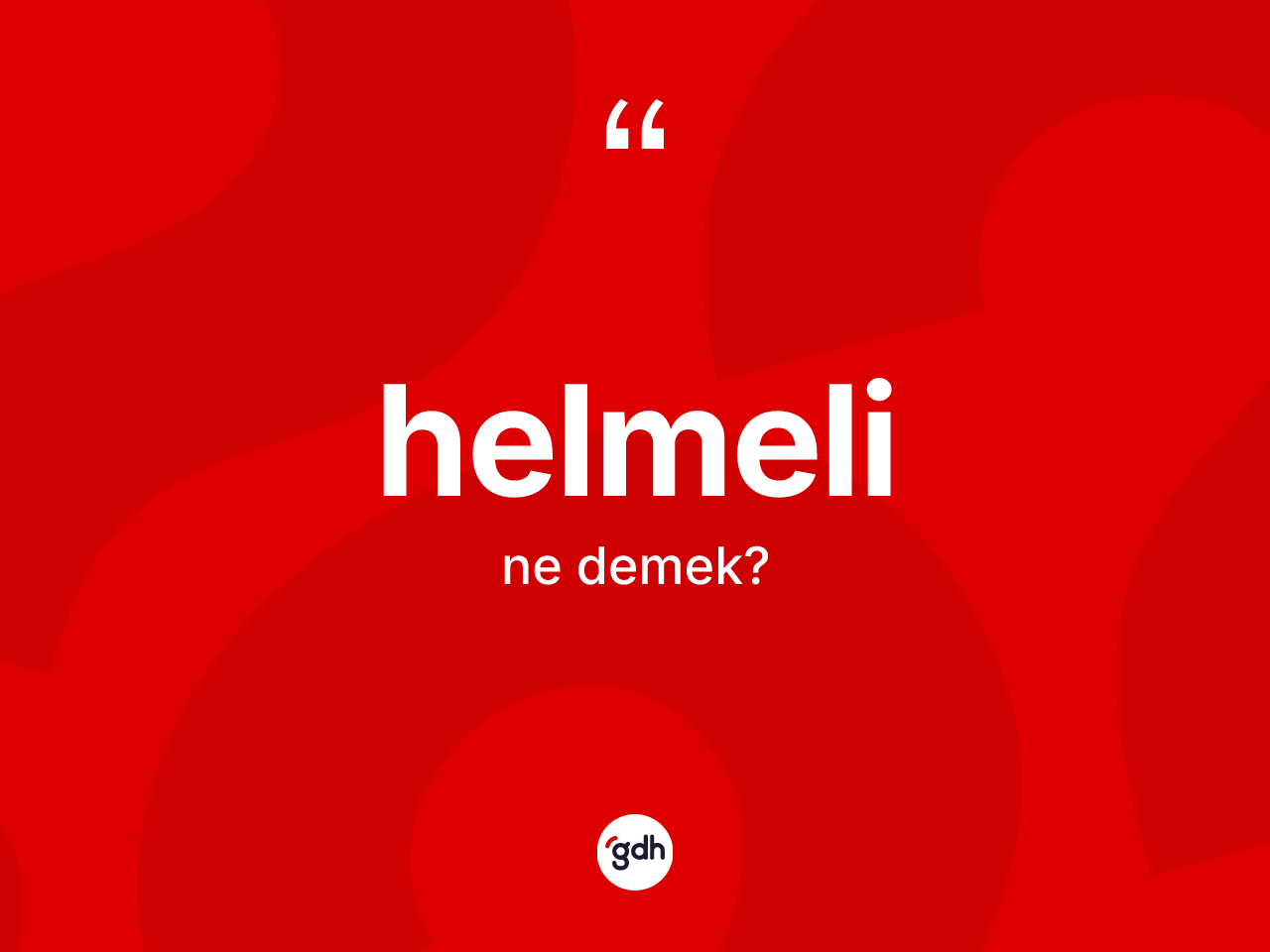 Helmeli kelimesinin anlamı nedir? Helmeli kelimesinin kaç farklı anlamı var?