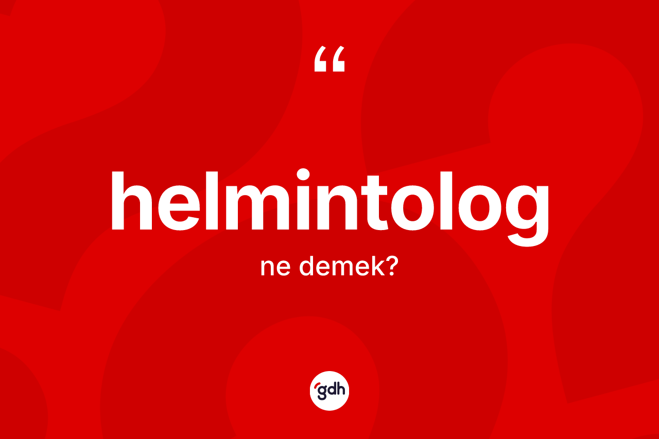 Helmintolog nedir? Helmintolog kelimesinin TDK anlamı nedir?