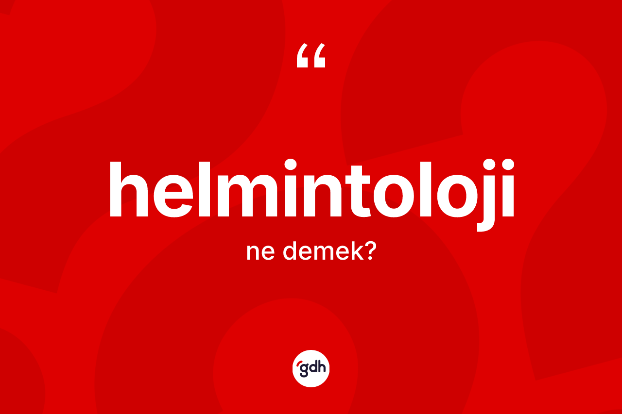 Helmintoloji ne demek? Helmintolojinin TDK'ya göre anlamı nedir?