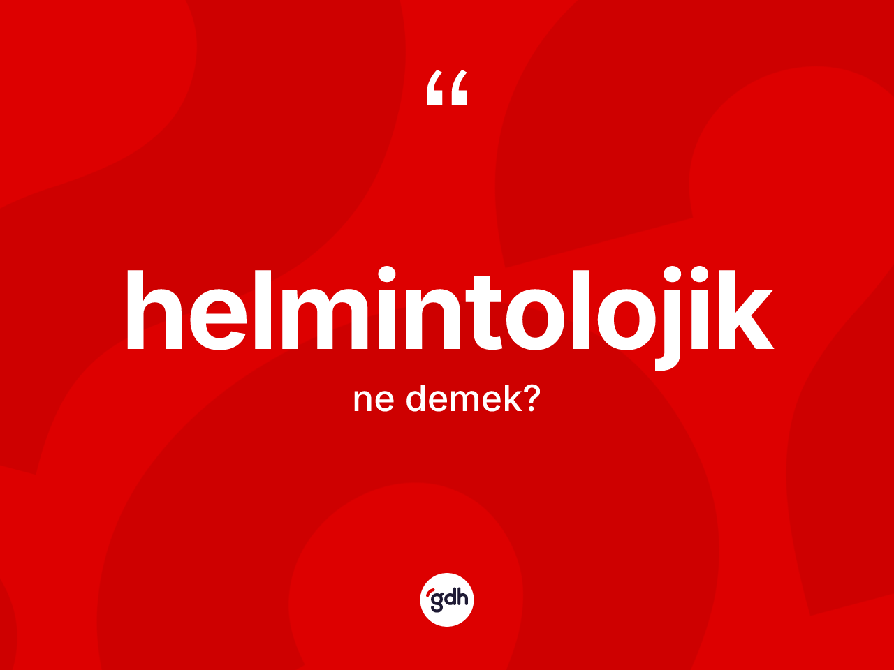 Helmintolojik kelimesi ne demek? Helmintolojiğin halk arasındaki kullanımı nasıldır?