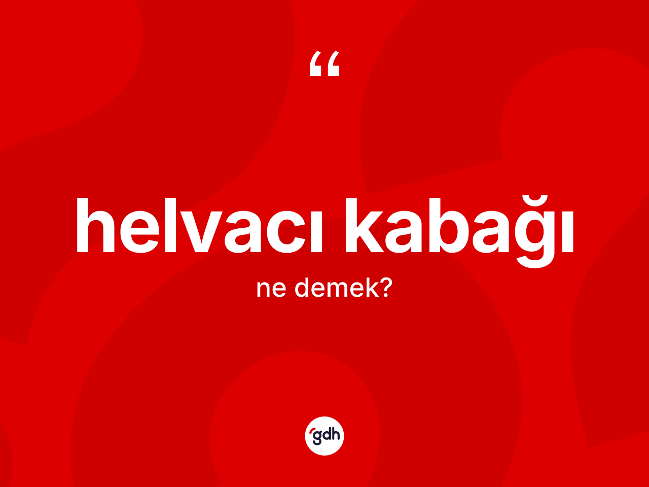 Helvacı kabağı kelimesinin sözlükteki tanımı nedir? Helvacı kabağının TDK'ya göre anlamı nedir?
