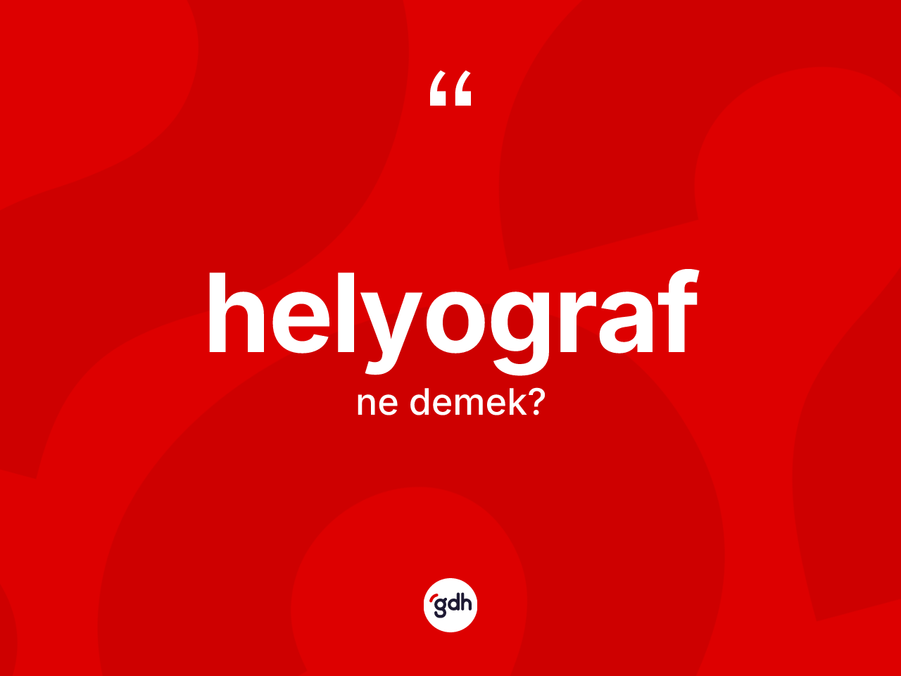 Helyograf ne anlama gelir? Helyografın TDK'ya göre anlamı nedir?