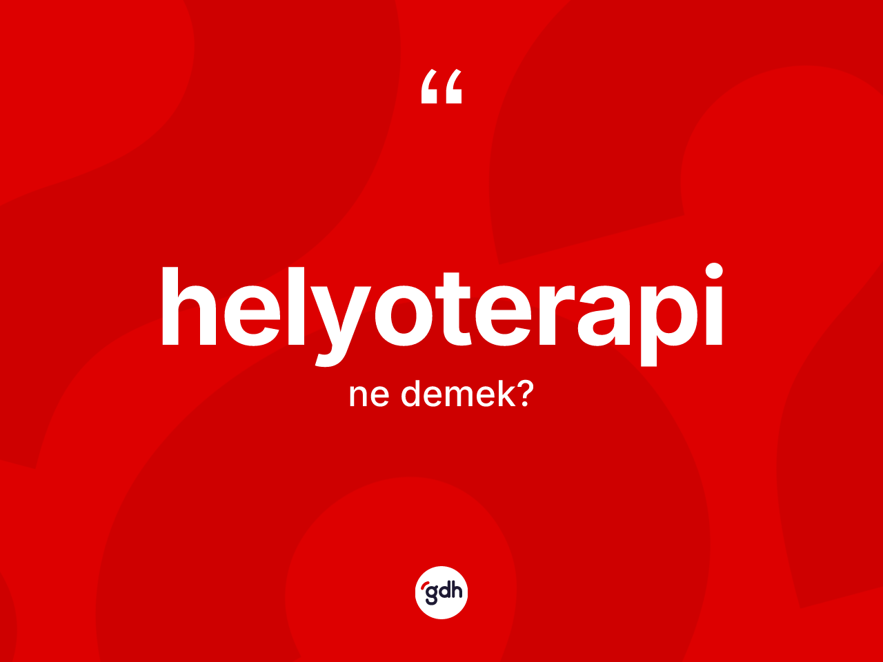 Helyoterapi kelimesinin sözlükteki tanımı nedir? Helyoterapinin TDK'ya göre anlamı nedir?