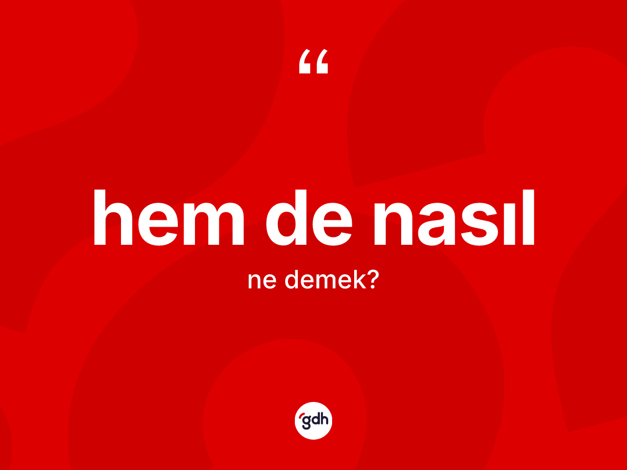 Hem de nasıl ifadesinin anlamı nedir? Hem de nasıl ifadesi hangi durumlarda kullanılır?