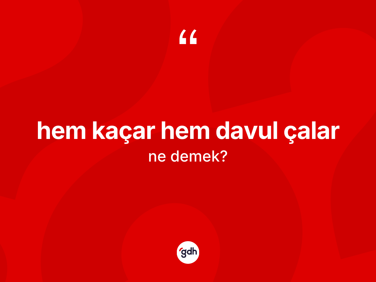 Hem kaçar hem davul çalar ifadesi neyi anlatır? Hem kaçar hem davul çalar sözünün sözlük anlamı nedir?
