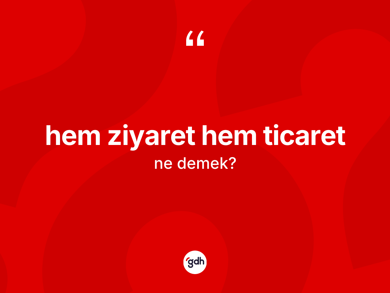 Hem ziyaret hem ticaret ne anlama gelir? Hem ziyaret hem ticaret ifadesi nerede kullanılır?