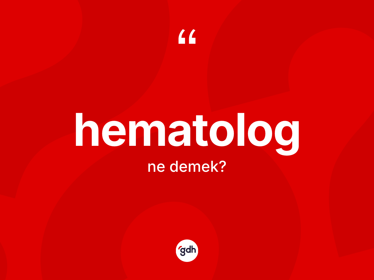Hematolog nedir? Hematologun sözlükteki anlamı nedir?