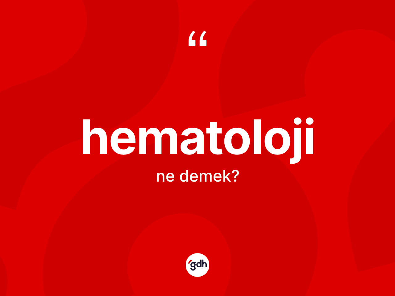 Hematoloji kelimesi ne demek? Hematolojinin kısaca tanımı nedir?