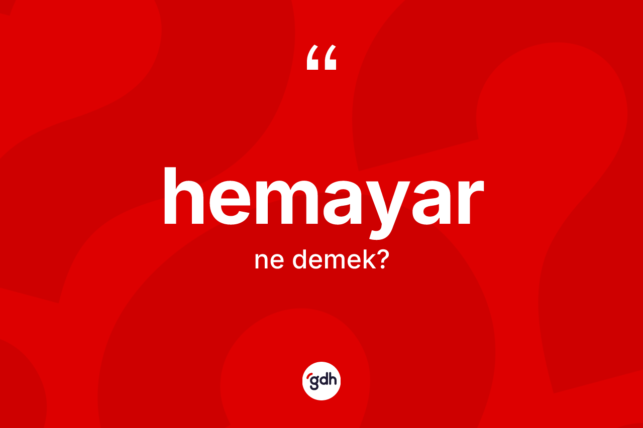Hemayar ne anlama gelir? Hemayarın TDK'ya göre anlamı nedir?