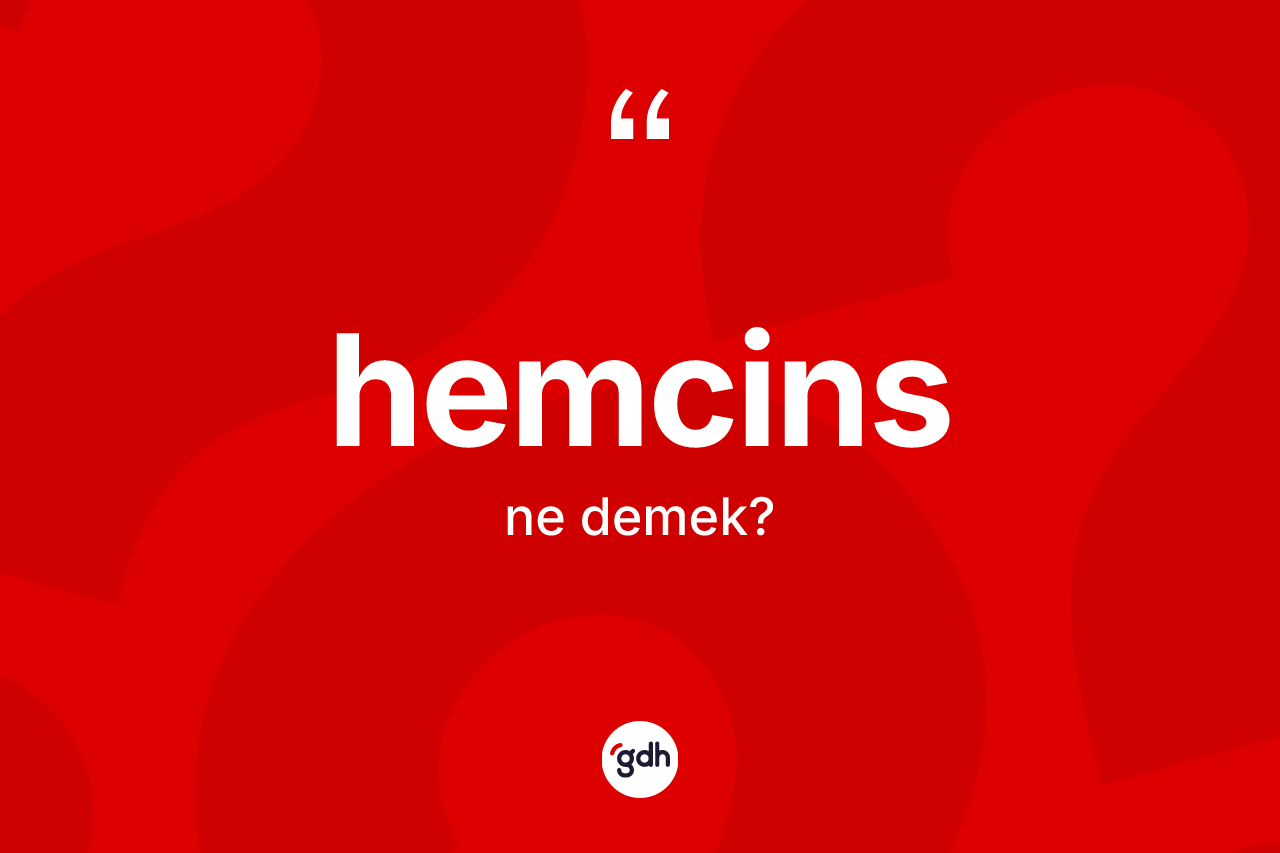 Hemcins kelimesi ne demek? Hemcins kelimesinin kaç farklı anlamı var?
