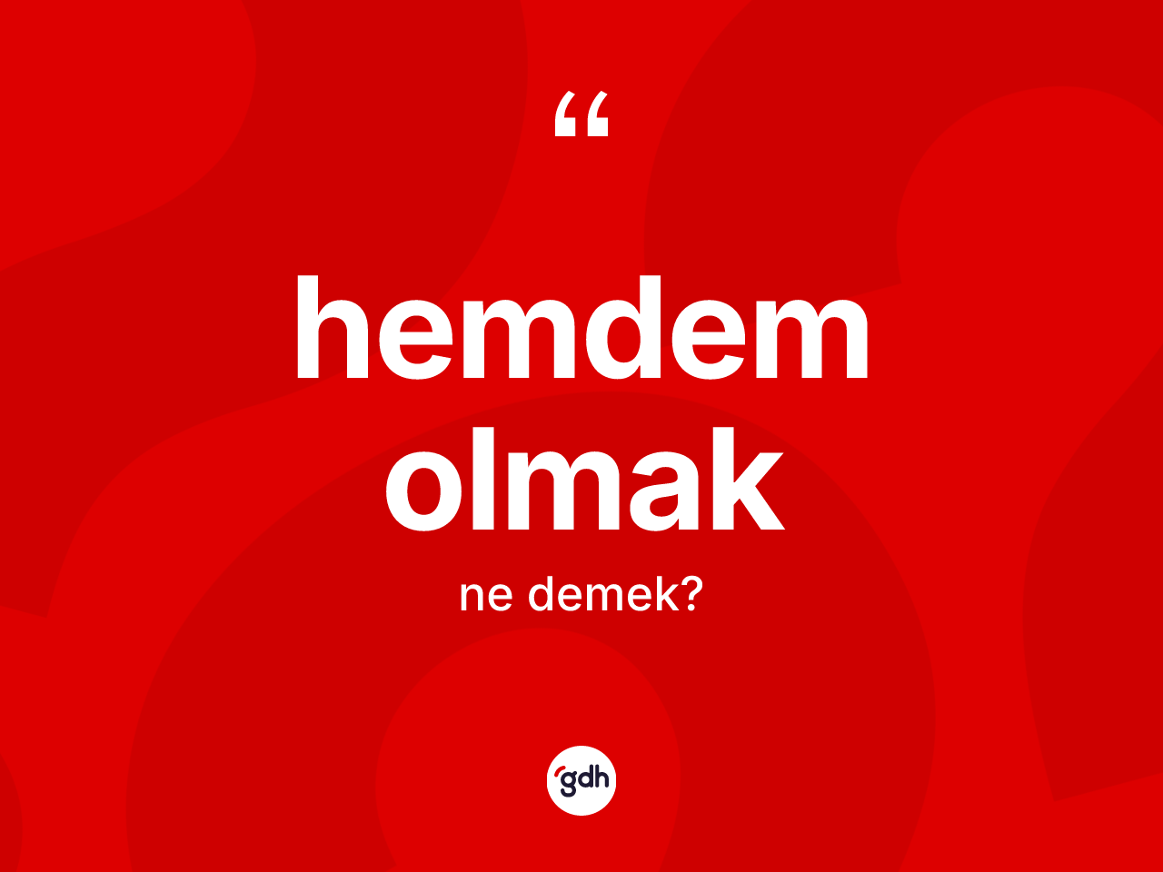 Hemdem olmak sözü ne anlama gelir? Hemdem olmak ifadesinin TDK tanımı nedir?