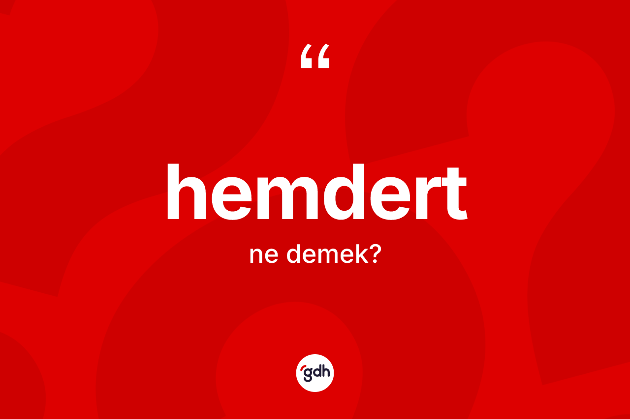 Hemdert kelimesi ne demek? Hemdert kelimesinin TDK'ya göre açıklaması nedir?
