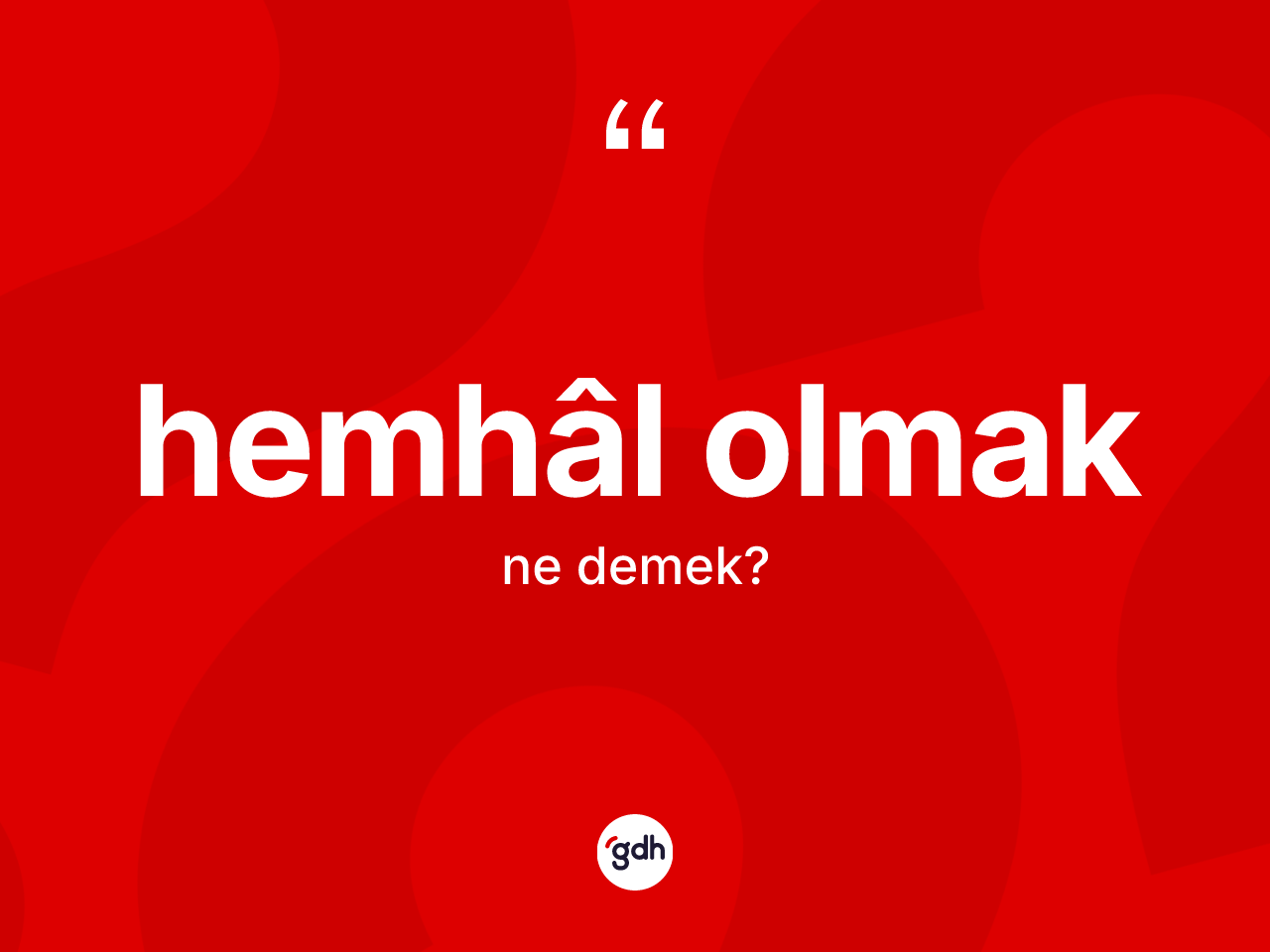 Hemhâl olmak sözü neyi anlatır? Hemhâl olmak sözünün TDK açıklaması nedir?