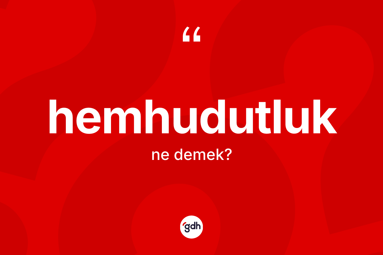 Hemhudutluk kelimesi ne demek? Hemhudutluğun sözlükteki anlamı nedir?
