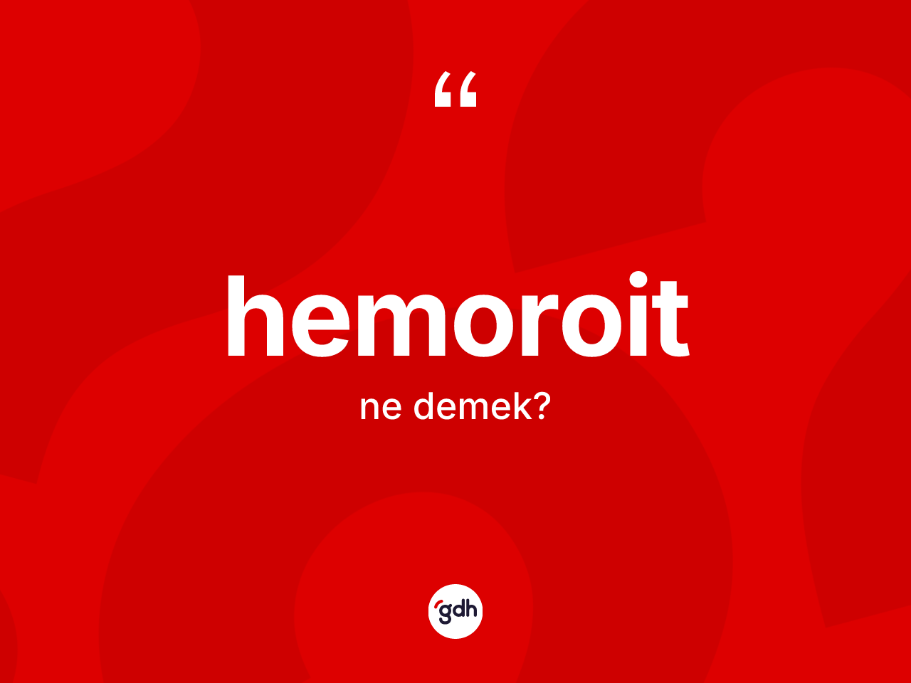 Hemoroit kelimesi nedir? Hemoroidin TDK'ya göre anlamı nedir?