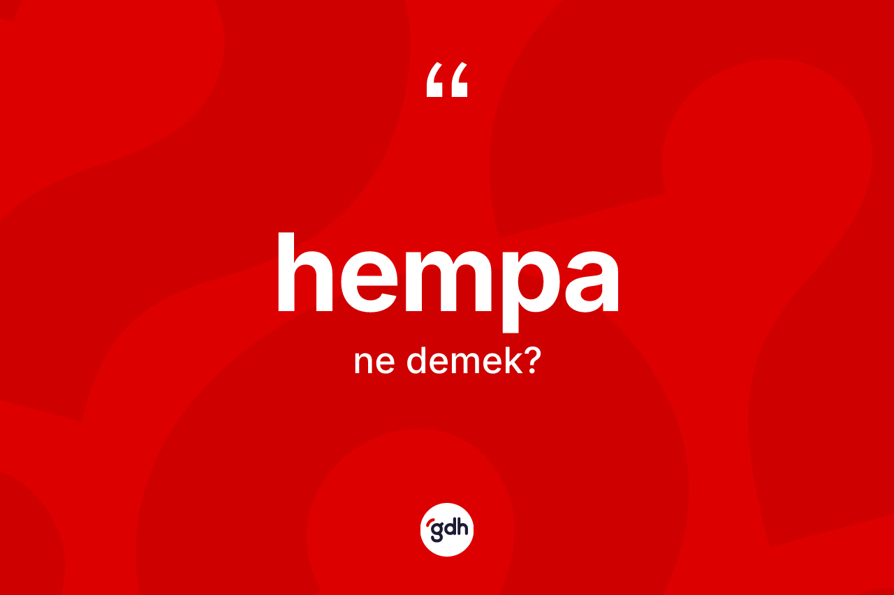 Hempa kelimesinin sözlükteki tanımı nedir? Hempa kelimesinin TDK'ya göre açıklaması nedir?