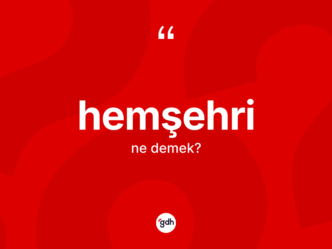 Hemşehri kelimesinin tanımı nedir? Hemşehrinin sözlükteki anlamı nedir?