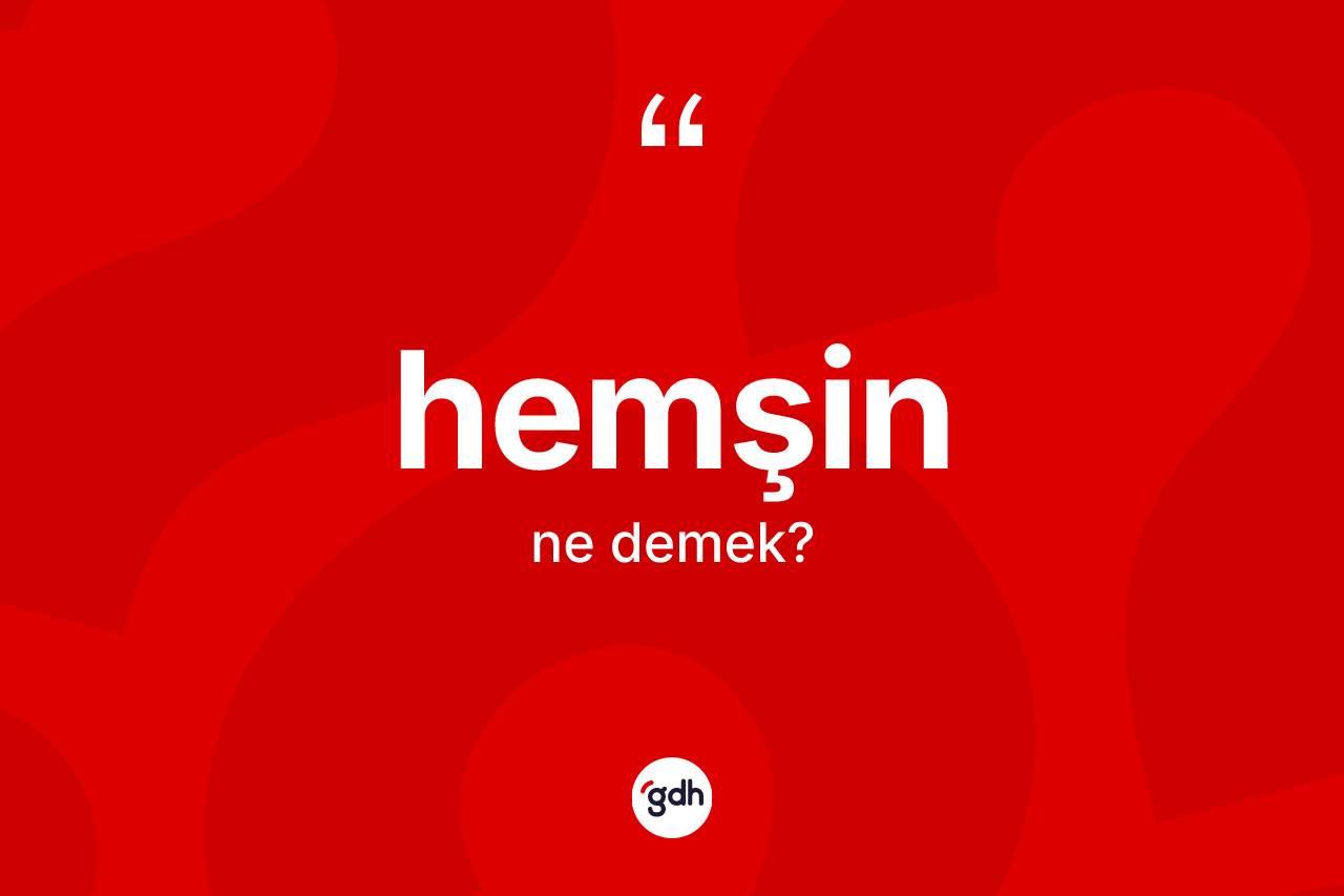 Hemşin kelimesi nedir? Hemşin kelimesinin TDK'ya göre açıklaması nedir?